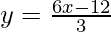 y=\frac{6x-12}{3}