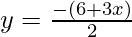 y = \frac{-(6+3x)}{2}