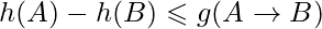 h(A) - h(B) \leqslant g(A \to B) 