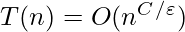 T(n) = O(n^C ^/ ^\varepsilon)        