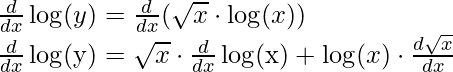 \frac{d}{d x} \log (y)=\frac{d}{d x}(\sqrt{x} \cdot \log (x))\\ \frac{d}{d x} \log (\mathrm{y})=\sqrt{x} \cdot \frac{d}{d x} \log (\mathrm{x})+\log (x) \cdot \frac{d \sqrt{x}}{d x}