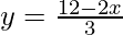 y= \frac{12-2x}{3}