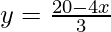 y=\frac{20-4x}{3}