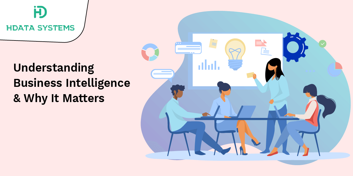 understanding business intelligence and why it matters