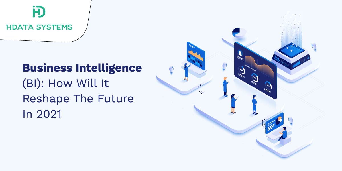 business intelligence bi: how will it reshape the future in 2021