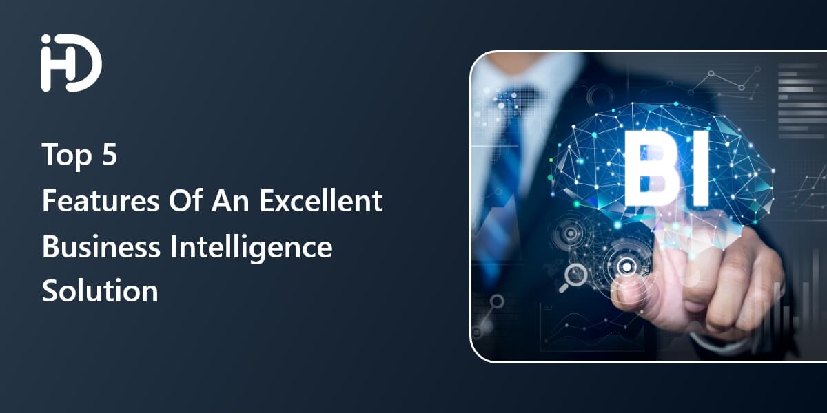 Top 5 Features Of An Excellent Business Intelligence Solution