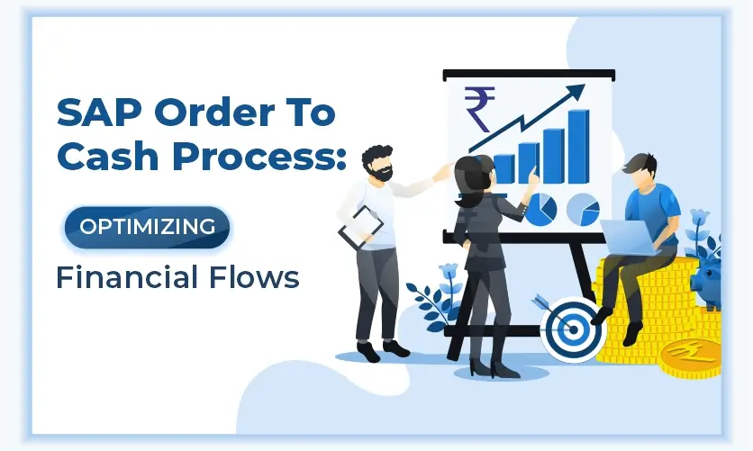 SAP Order To Cash Process: Optimizing Financial Flows