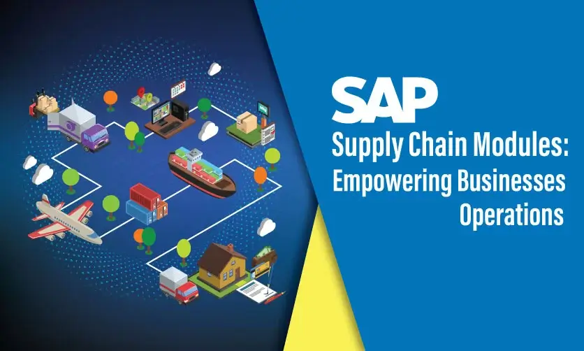 SAP Supply Chain Modules: Empowering Businesses Operations