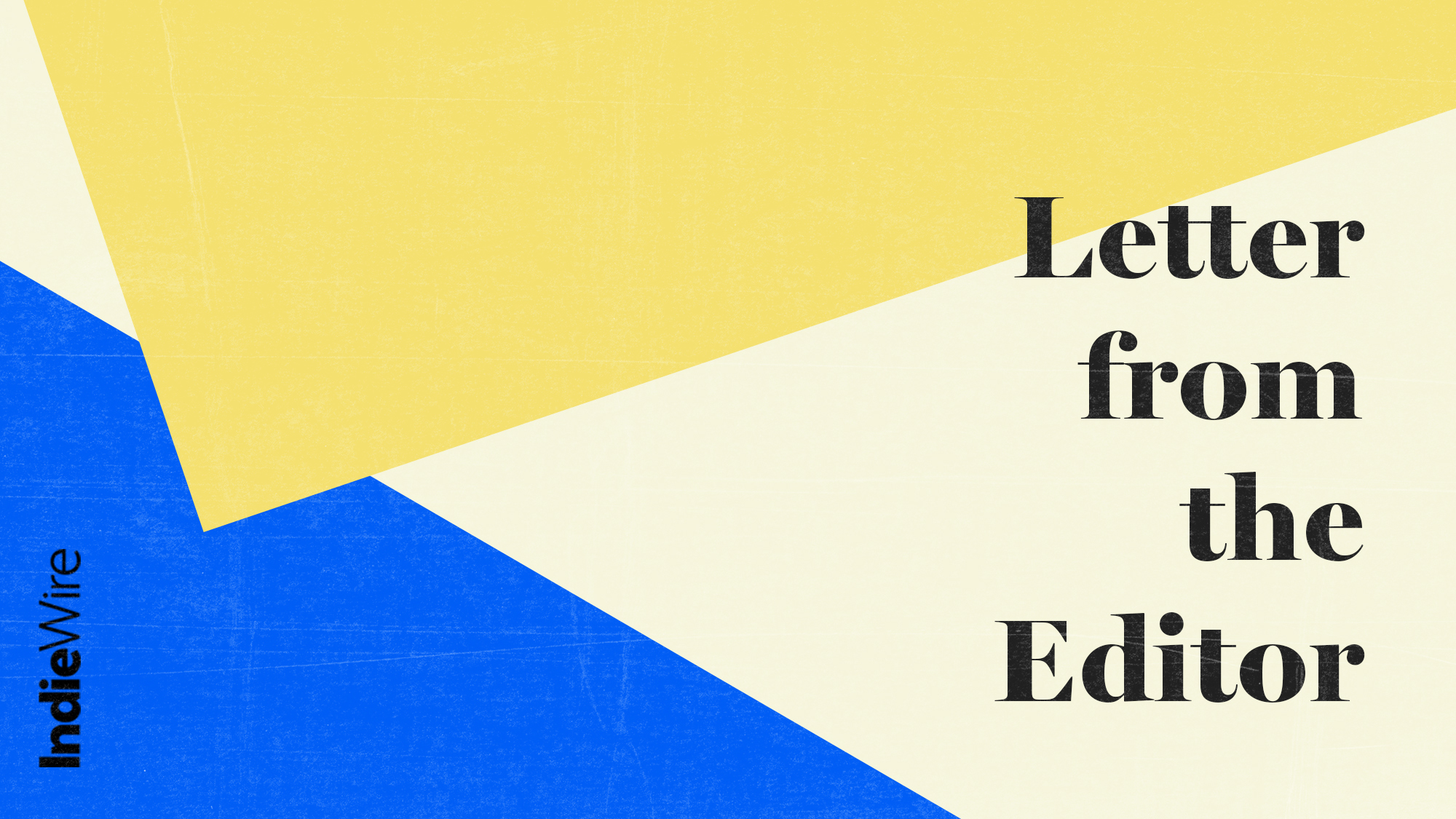 Paper-cutout-like design of bold, overlapping colors reminiscent of Henri Matisse, with the logo for IndieWire and the title "Letter from the Editor"