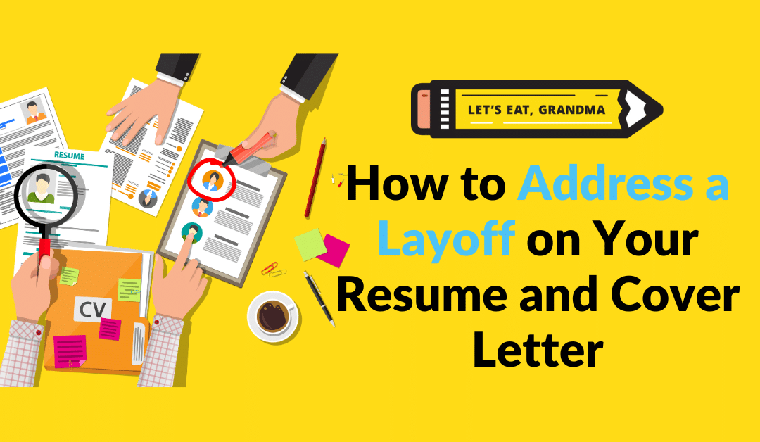 How to Address a Layoff on Your Resume and Cover Letter