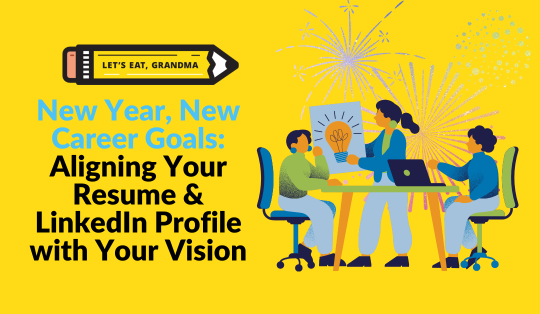 New Year, New Career Goals: Aligning Your Resume & LinkedIn With Your Career Vision