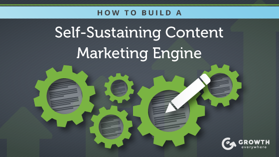 how to build a self sustaining content marketing engine