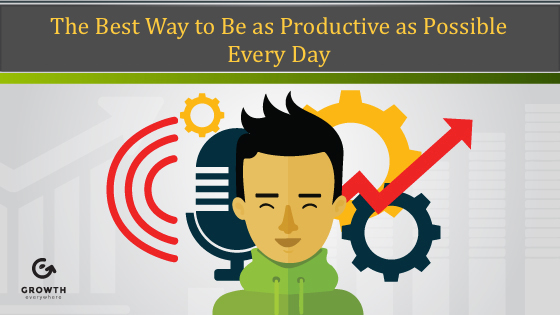 The Best Way to Be as Productive as Possible Every Day