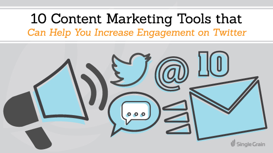 GE 10 Content Marketing Tools that Can Help You Increase Engagement on Twitter