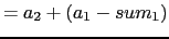 $\displaystyle = a_2 + ( a_1 - sum_1 )$