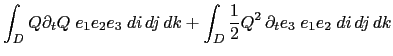 $\displaystyle \int_D { Q \partial_t Q \;e_1e_2e_3\;di dj dk } + \int_D { \frac{1}{2} Q^2   \partial_t e_3 \;e_1e_2\;di dj dk }$