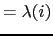 $\displaystyle = \lambda(i)$