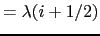 $\displaystyle = \lambda(i+1/2)$