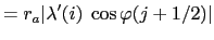 $\displaystyle = r_a \vert\lambda'(i) \; \cos\varphi(j+1/2) \vert$