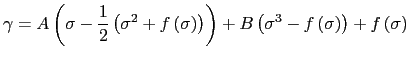 $\displaystyle \gamma= A\left(\sigma-\frac{1}{2}\left(\sigma^{2}+f\left(\sigma\r...
...ight)\right)+B\left(\sigma^{3}-f\left(\sigma\right)\right)+f\left(\sigma\right)$