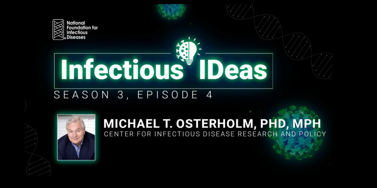 Michael T. Osterholm, PhD, MPH featured guest on Infectious IDeas podcast