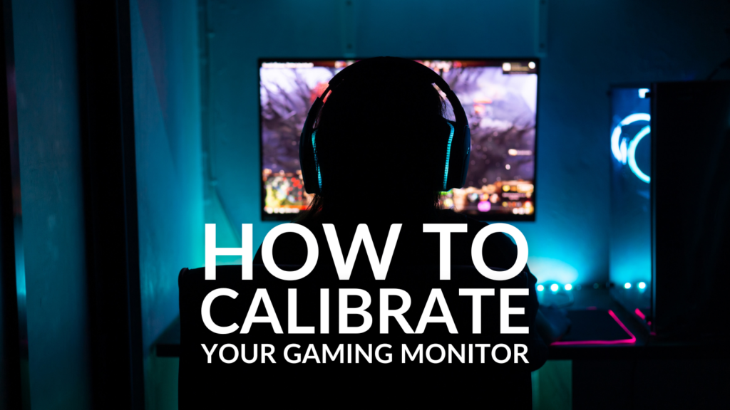 How to Calibrate Your Gaming Monitor