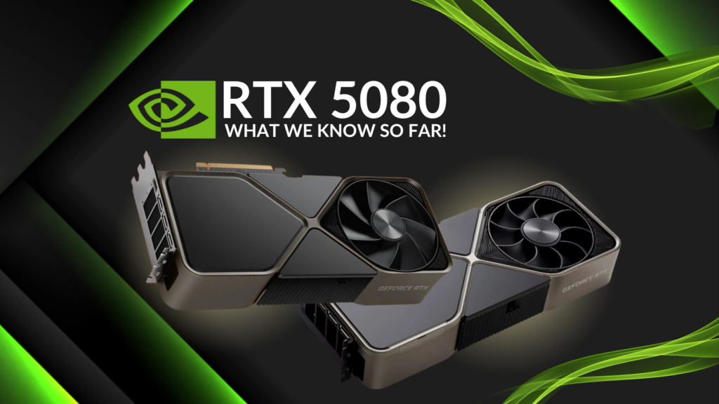 NVIDIA RTX 5080 – Everything We Know So Far