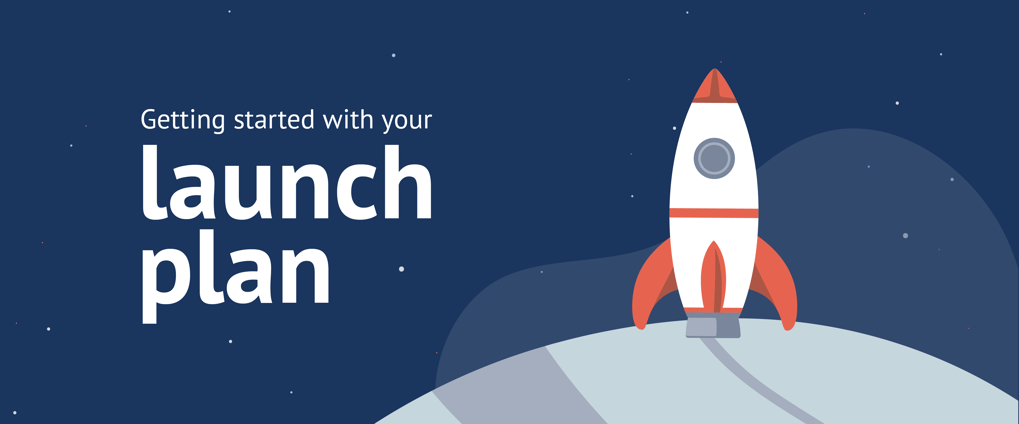 Getting started with your launch plan