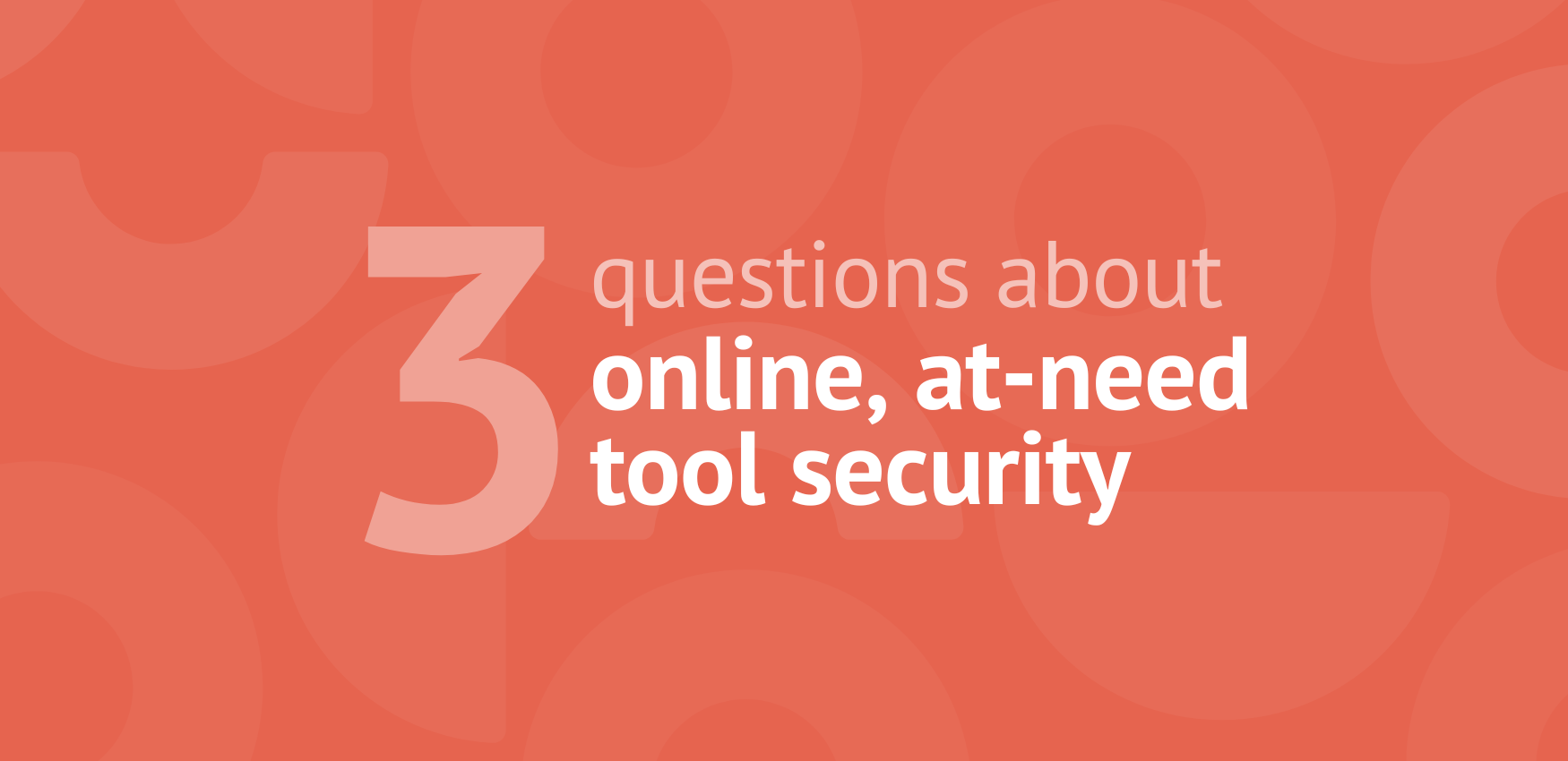 Top 3 questions answered about security in online, at-need planning tools