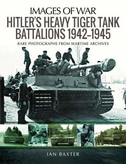 Hitler's Heavy Tiger Tank Battalions, 1942-1945