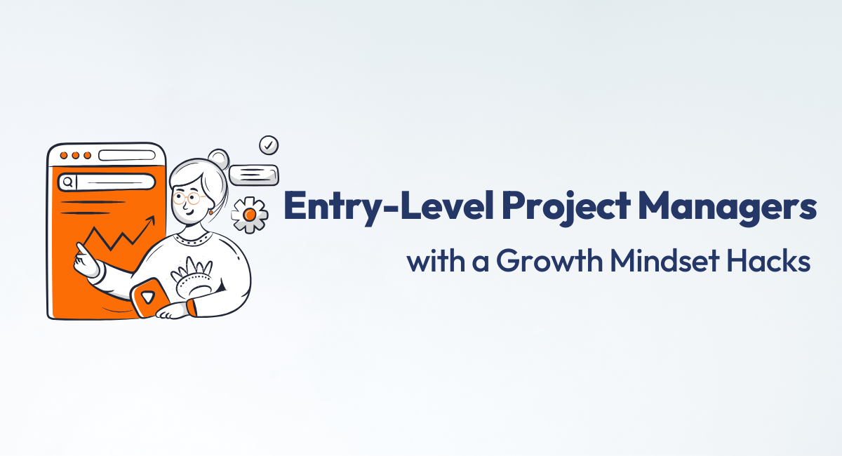 4 Hacks for Entry-Level Project Managers with a Growth Mindset