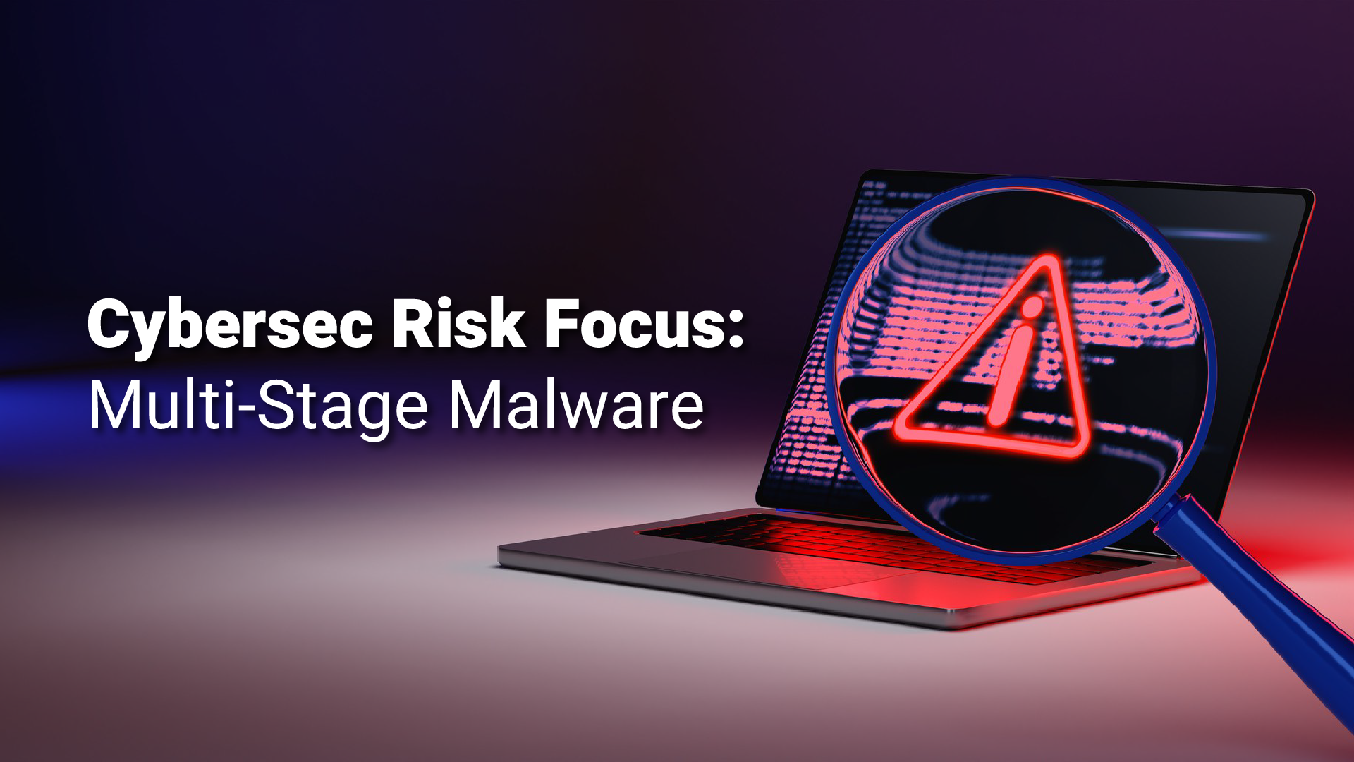 Cybersec Risk Focus: Multi-Stage Malware