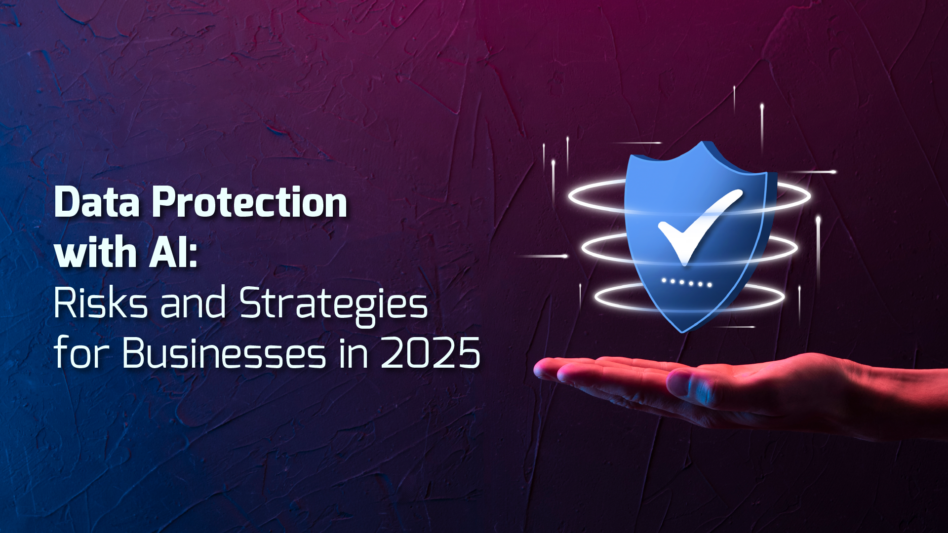 Data Protection with AI: Risks and Strategies for Businesses in 2025