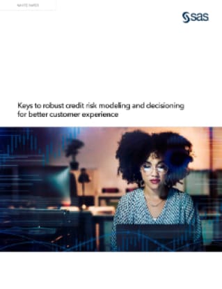 Keys to robust credit risk modeling and decisioning for better customer experience