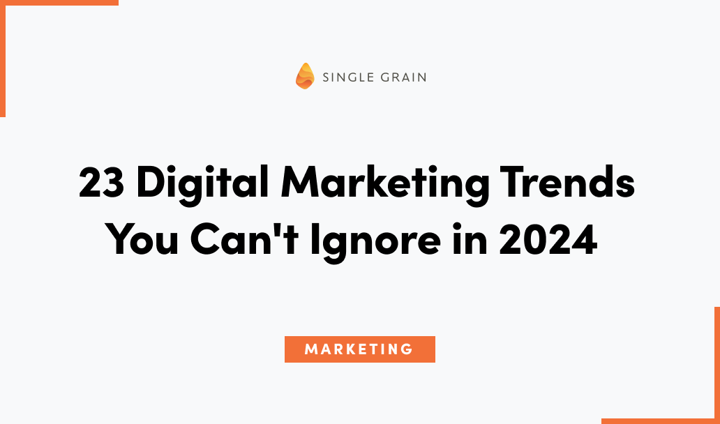 23 Digital Marketing Trends You Can’t Ignore in 2024