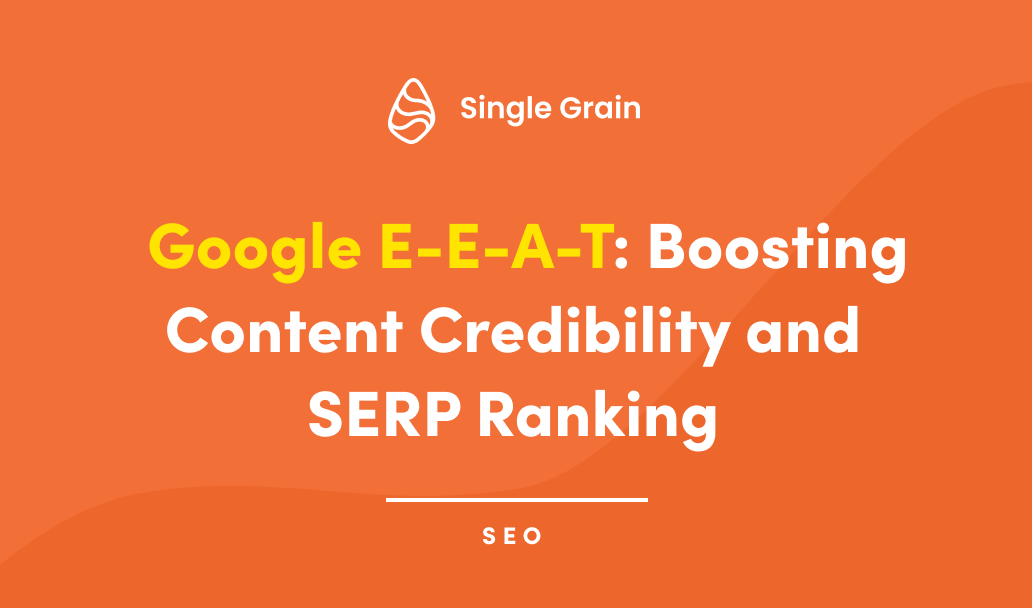 Google E-E-A-T: Boosting Content Credibility and SERP Ranking