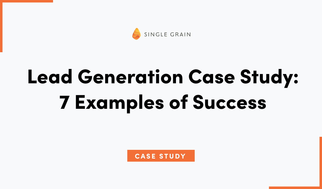 Lead Generation Case Study: 7 Examples of Success