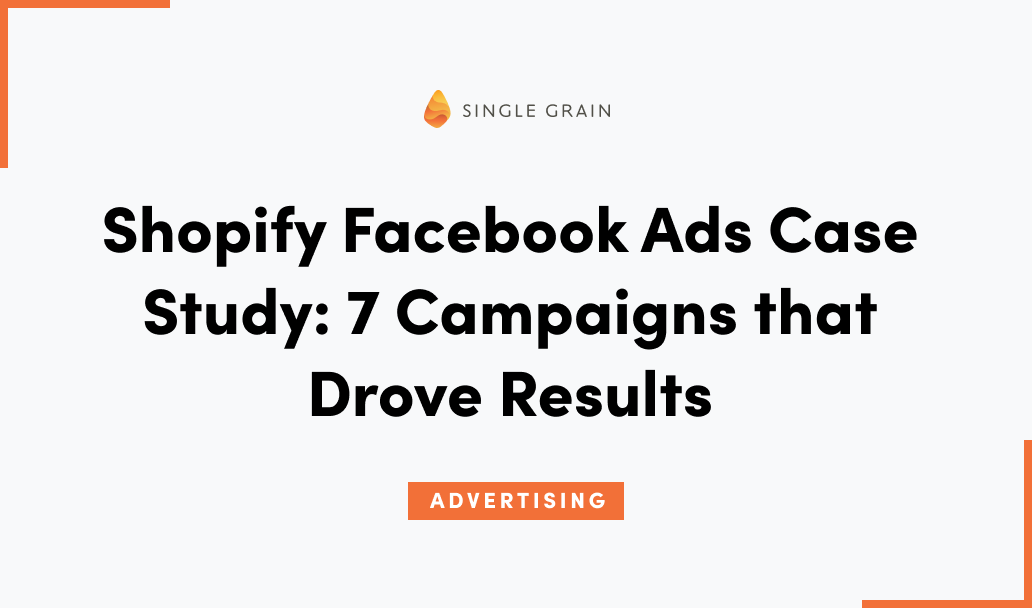 Shopify Facebook Ads Case Study: 7 Campaigns that Drove Results