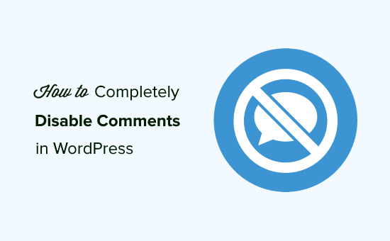 How to Completely Disable Comments in WordPress