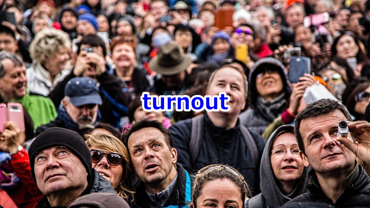 turnout 催し物などの参会者数、人出、出足、出席者数