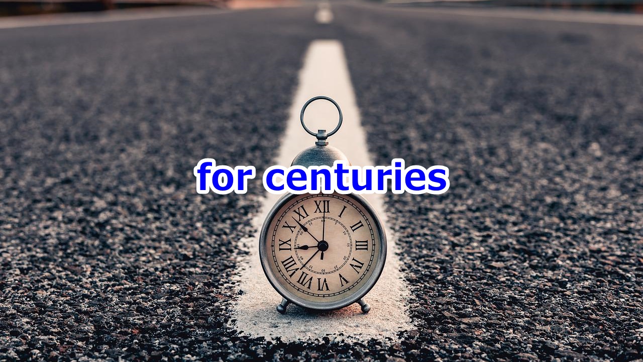 for centuries 何世紀もの間